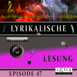 Hörbuch Lyrikalische Lesung Episode 47  - Autor Various Artists   - gelesen von Schauspielergruppe