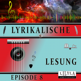 Hörbuch Lyrikalische Lesung Episode 8  - Autor Various Artists   - gelesen von Schauspielergruppe