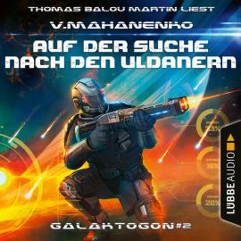 Hörbuch Auf der Suche nach den Uldanern - Galaktogon, Teil 2 (Ungekürzt)  - Autor Vasily Mahanenko   - gelesen von Thomas Balou Martin