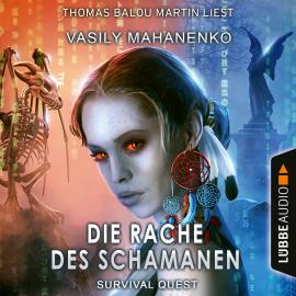 Hörbuch Die Rache des Schamanen - Survival Quest-Reihe, Teil 6 (Ungekürzt)  - Autor Vasily Mahanenko   - gelesen von Thomas Balou Martin