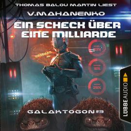 Hörbuch Ein Scheck über eine Milliarde - Galaktogon, Teil 3 (Ungekürzt)  - Autor Vasily Mahanenko   - gelesen von Thomas Balou Martin