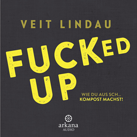 Hörbuch Fucked up - Wie du aus Sch… Kompost machst!  - Autor Veit Lindau   - gelesen von Veit Lindau