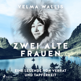 Hörbuch Zwei alte Frauen - Eine Legende von Verrat und Tapferkeit  - Autor Velma Wallis   - gelesen von Ursula Illert