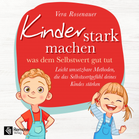 Hörbuch Kinder stark machen  - Autor Vera Rosenauer   - gelesen von Caroline Hanke