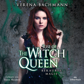 Hörbuch Rise of the Witch Queen. Beraubte Magie  - Autor Verena Bachmann   - gelesen von Yeşim Meisheit
