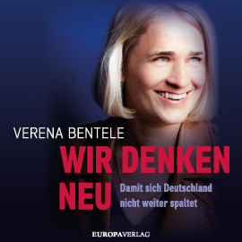 Hörbuch Wir denken neu – Damit sich Deutschland nicht weiter spaltet  - Autor Verena Bentele   - gelesen von Dagmar Bittner