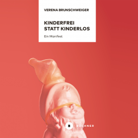 Hörbuch Kinderfrei statt kinderlos  - Autor Verena Brunschweiger   - gelesen von Verena Brunschweiger