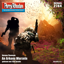 Hörbuch Perry Rhodan 2744: An Arkons Wurzeln  - Autor Verena Themsen   - gelesen von Tom Jacobs