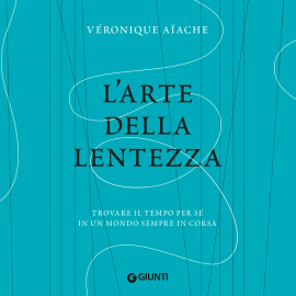 Hörbuch L'arte della lentezza  - Autor Véronique Aiache   - gelesen von Alessandra Eleonori