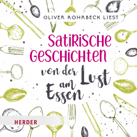 Hörbuch Satirische Geschichten von der Lust am Essen  - Autor Verschiedene   - gelesen von Oliver Rohrbeck