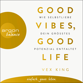 Hörbuch Good Vibes, Good Life - Wie Selbstliebe dein größtes Potenzial entfaltet (Ungekürzte Lesung)  - Autor Vex King   - gelesen von Timo Weisschnur