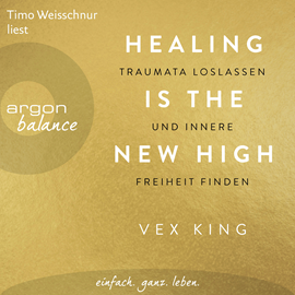 Hörbuch Healing Is the New High - Traumata loslassen und innere Freiheit finden (Ungekürzte Lesung)  - Autor Vex King   - gelesen von Timo Weisschnur