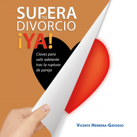 Hörbuch Supera tu divorcio ¡Ya! Claves para salir adelante tras la ruptura de pareja  - Autor Vicente Herrera-Gayosso   - gelesen von Alex Ortega