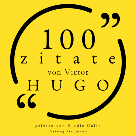 Hörbuch 100 Zitate von Victor Hugo  - Autor Victor Hugo   - gelesen von Elodie Colin