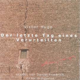 Hörbuch Der letzte Tag eines Verurteilten  - Autor Victor Hugo   - gelesen von Daniel Friedrich