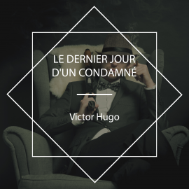 Hörbuch Le dernier jour d'un condamné  - Autor Victor Hugo   - gelesen von Bidou