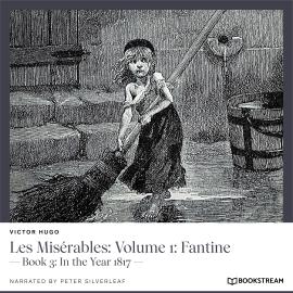 Hörbuch Les Misérables: Volume 1: Fantine - Book 3: In the Year 1817 (Unabridged)  - Autor Victor Hugo   - gelesen von Peter Silverleaf