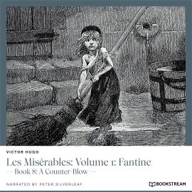 Hörbuch Les Misérables: Volume 1: Fantine - Book 8: A Counter-Blow (Unabridged)  - Autor Victor Hugo   - gelesen von Peter Silverleaf
