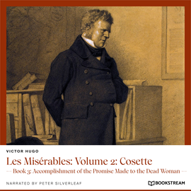Hörbuch Les Misérables: Volume 2: Cosette - Book 3: Accomplishment of the Promise Made to the Dead Woman (Unabridged)  - Autor Victor Hugo   - gelesen von Peter Silverleaf