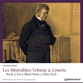 Hörbuch Les Misérables: Volume 2: Cosette - Book 5: For a Black Hunt, a Mute Pack (Unabridged)  - Autor Victor Hugo   - gelesen von Peter Silverleaf