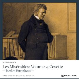 Hörbuch Les Misérables: Volume 2: Cosette - Book 7: Parenthesis (Unabridged)  - Autor Victor Hugo   - gelesen von Peter Silverleaf