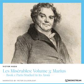 Hörbuch Les Misérables: Volume 3: Marius - Book 1: Paris Studied in its Atom (Unabridged)  - Autor Victor Hugo   - gelesen von Peter Silverleaf