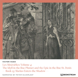 Hörbuch Les Misérables: Volume 4: The Idyll in the Rue Plumet and the Epic in the Rue St. Denis - Book 13: Marius Enters the Shadow (Una  - Autor Victor Hugo   - gelesen von Peter Silverleaf
