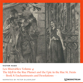 Hörbuch Les Misérables: Volume 4: The Idyll in the Rue Plumet and the Epic in the Rue St. Denis - Book 8: Enchantments and Desolations (  - Autor Victor Hugo   - gelesen von Peter Silverleaf