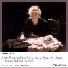 Hörbuch Les Misérables: Volume 5: Jean Valjean - Book 3: Mud But the Soul (Unabridged)  - Autor Victor Hugo   - gelesen von Peter Silverleaf