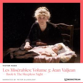 Hörbuch Les Misérables: Volume 5: Jean Valjean - Book 6: The Sleepless Night (Unabridged)  - Autor Victor Hugo   - gelesen von Peter Silverleaf