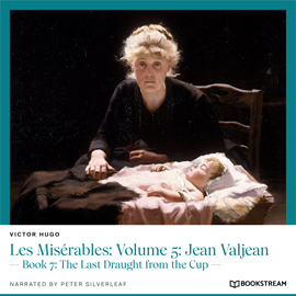 Hörbuch Les Misérables: Volume 5: Jean Valjean - Book 7: The Last Draught from the Cup (Unabridged)  - Autor Victor Hugo   - gelesen von Peter Silverleaf