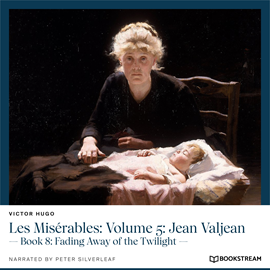 Hörbuch Les Misérables: Volume 5: Jean Valjean - Book 8: Fading Away of the Twilight (Unabridged)  - Autor Victor Hugo   - gelesen von Peter Silverleaf