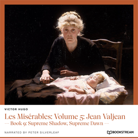 Hörbuch Les Misérables: Volume 5: Jean Valjean - Book 9: Supreme Shadow, Supreme Dawn (Unabridged)  - Autor Victor Hugo   - gelesen von Peter Silverleaf