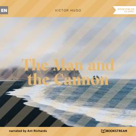 Hörbuch The Man and the Cannon (Unabridged)  - Autor Victor Hugo   - gelesen von Ant Richards