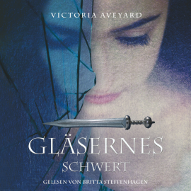 Hörbuch Gläsernes Schwert  - Autor Victoria Aveyard   - gelesen von Britta Steffenhagen