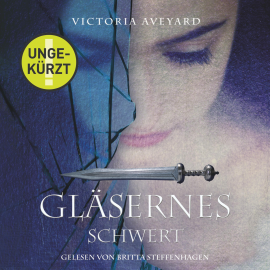 Hörbuch Gläsernes Schwert  - Autor Victoria Aveyard   - gelesen von Britta Steffenhagen
