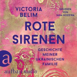 Hörbuch Rote Sirenen - Geschichte meiner ukrainischen Familie (Ungekürzt)  - Autor Victoria Belim   - gelesen von Jana Kozewa