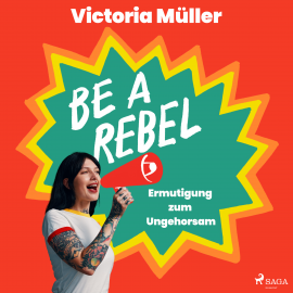 Hörbuch Be a Rebel  - Autor Victoria Müller   - gelesen von Simone Scheuer