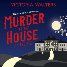 Hörbuch Murder at the House on the Hill  - Autor Victoria Walters   - gelesen von Camilla Rockley