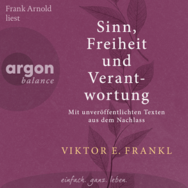 Hörbuch Sinn, Freiheit und Verantwortung - Mit unveröffentlichten Texten aus dem Nachlass (Ungekürzte Lesung)  - Autor Viktor E. Frankl   - gelesen von Frank Arnold