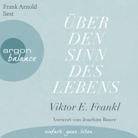 Hörbuch Über den Sinn des Lebens (Ungekürzte Lesung)  - Autor Viktor E. Frankl   - gelesen von Frank Arnold