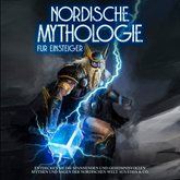 Nordische Mythologie für Einsteiger: Entdecken Sie die spannenden und geheimnisvollen Mythen und Sagen der nordischen Welt aus E