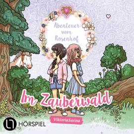 Hörbuch ViktoriaSarina, Folge 2: Im Zauberwald - Abenteuer vom Rosenhof  - Autor ViktoriaSarina   - gelesen von ViktoriaSarina