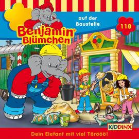 Hörbuch Benjamin Blümchen, Folge 118: Benjamin auf der Baustelle  - Autor Vincent Andreas   - gelesen von Schauspielergruppe