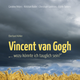 Hörbuch Vincent van Gogh - "…Wozu könnte ich tauglich sein?"  - Autor Vincent van Gogh   - gelesen von Schauspielergruppe
