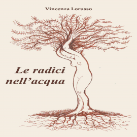 Hörbuch Le radici nell'acqua  - Autor Vincenza Lorusso   - gelesen von Barbara Giovannelli