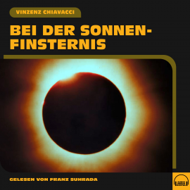 Hörbuch Bei der Sonnenfinsternis  - Autor Vinzenz Chiavacci   - gelesen von Franz Suhrada