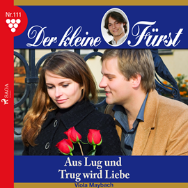 Hörbuch Der kleine Fürst 111: Aus Lug und Trug wird Liebe  - Autor Viola Maybach   - gelesen von Lisa Müller