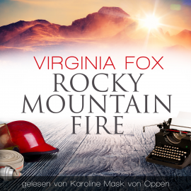 Hörbuch Rocky Mountain Fire  - Autor Virginia Fox   - gelesen von Karoline Mask von Oppen