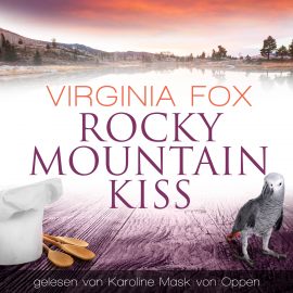 Hörbuch Rocky Mountain Kiss  - Autor Virginia Fox   - gelesen von Karoline Mask von Oppen